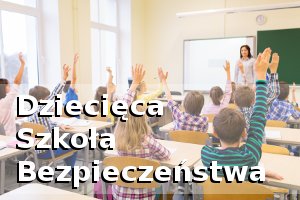 Dziecięca Szkoła Bezpieczeństwa