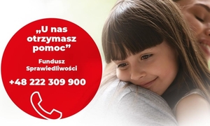 plakat z napisem &quot;U nas otrzymasz pomoc&quot; Fundusz Sprawiedliwości +48222309900