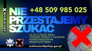 napis nie przestajemy szukać , nr telefony +48 509 985 025, archiwum x , 16-22 lutego 2026r. tydzień pomocy osobom pokrzywdzonym przestepstwem, archiwumx@policja.gov.pl